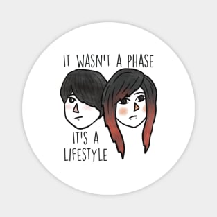 It wasn’t a phase, it’s a lifestyle Magnet